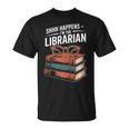 Shhh Happens I'm The Librarian Book Lover T-Shirt Shhh Happens I'm The Librarian Book Lover T-Shirt