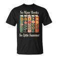 So Many Books So Little Summer Book Lover Teacher T-Shirt So Many Books So Little Summer Book Lover Teacher T-Shirt