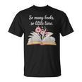 So Many Books Little Time Loves To Read Books Bookworm T-Shirt