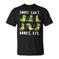 Sorry Can't Books Bye Dinosaur Librarian Bookworm Teacher T-Shirt