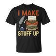 I Make Stuff Up Book Writer Author Book Writing Novelist T-Shirt