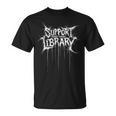 Support Your Local Library Heavy-Metal Font Book Nerd T-Shirt