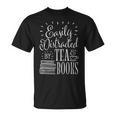 Tea Drinker Easily Distracted By Tea And Books T-Shirt Tea Drinker Easily Distracted By Tea And Books T-Shirt