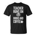 Teacher Runs On Books And Coffee Teachers T-Shirt