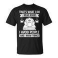 That's What I Do Read Books I Avoid People And I Know Things T-Shirt