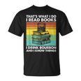That's What I Do I Read Books I Drink Bourbon I Know Things T-Shirt