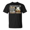 That's What I Do I Read Books I Drink Tea & I Know Things T-Shirt That's What I Do I Read Books I Drink Tea & I Know Things T-Shirt