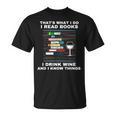 That's What I Do I Read Books I Drink Wine Know Things T-Shirt That's What I Do I Read Books I Drink Wine Know Things T-Shirt