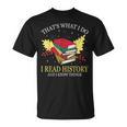 That's What I Do I Read History And I Know Things Book Lover T-Shirt