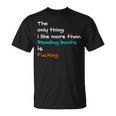 The Only Thing I Like More Than Reading Books Is Fucking T-Shirt The Only Thing I Like More Than Reading Books Is Fucking T-Shirt