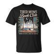 Tired Moms Book Club Coffee Chaos & Chapters Mother's Day T-Shirt Tired Moms Book Club Coffee Chaos & Chapters Mother's Day T-Shirt