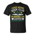 Tired Moms Book Club Coffee Chaos Chapters T-Shirt Tired Moms Book Club Coffee Chaos Chapters T-Shirt