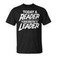 Today A Reader Tomorrow A Leader Reading Book Nerd Bookworm T-Shirt