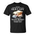 Never Underestimate An Old Lady Who Read Many Books February T-Shirt Never Underestimate An Old Lady Who Read Many Books February T-Shirt