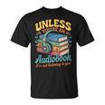 Unless You'Re An Audiobook I'm Not Listening Book Reader T-Shirt