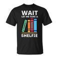Wait Let Me Take A Shelfie Bookworm Book Pun Nerd T-Shirt Wait Let Me Take A Shelfie Bookworm Book Pun Nerd T-Shirt