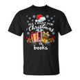 All I Want For Christmas Is Books For Book Worms T-Shirt T-Shirt