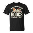 When I Think About Books I Touch My Shelf Book Lovers Read T-Shirt