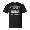 When I Think About Books I Touch My Shelf Romantasy Lover T-Shirt When I Think About Books I Touch My Shelf Romantasy Lover T-Shirt