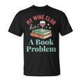 My Wine Club Has a Book Problem T-Shirt