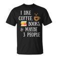 Women's Reader Quote I Like Coffee Books & Maybe 3 People Reading T-Shirt