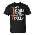 Yes I Really Do Need All These Books Giraffe Zoo Animal King T-Shirt