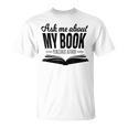 Ask Me About My Book Tshirt Published Author Writer Shirt T-Shirt
