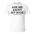 Ask Me About My Book Writer Published Author T-Shirt