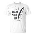 Author Book Writer Playwright I Make Shit Up T-Shirt Author Book Writer Playwright I Make Shit Up T-Shirt