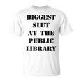 Biggest Slut At The Public Library Book Lover T-Shirt Biggest Slut At The Public Library Book Lover T-Shirt