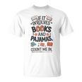 Book & Pajamas Humorous If It Involves Books And Pajamas T-Shirt Book & Pajamas Humorous If It Involves Books And Pajamas T-Shirt