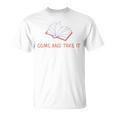 Come And Take It Book Banning Pro Books Readers T-Shirt Come And Take It Book Banning Pro Books Readers T-Shirt