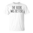 The Book Was Better Literary Book Lover Vintage T-Shirt