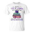 Book Lover I'm The Type Of Happy Woman With Coffee And Books T-Shirt Book Lover I'm The Type Of Happy Woman With Coffee And Books T-Shirt