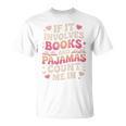 Book Pajamas For Women If It Involves Books And Pajamas T-Shirt Book Pajamas For Women If It Involves Books And Pajamas T-Shirt