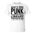 Book Reader What's More Punk Than The Public Library T-Shirt Book Reader What's More Punk Than The Public Library T-Shirt