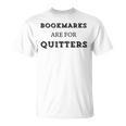 Bookmarks Are For Quitters Book Club Reader Saying T-Shirt