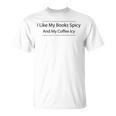 I Like My Books Spicy And My Coffee Icy Books Lovers T-Shirt