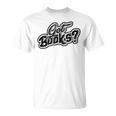 Got Books History And Literature Bookmark Reading Books T-Shirt
