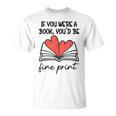 Books Are My Valentine If You Were a Book Youd Be Fine Print T-Shirt