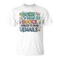Born To Read Books Forced To Read Emails Book Lover T-Shirt