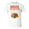 Bruh Did You Even Return Your Books Typography Premium Tri-Blend T-Shirt