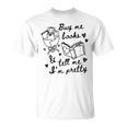 Buy Me Books And Tell Me I'm Pretty T-Shirt