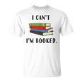 I Can't I'm Booked Book Lover Reading Club Librarianfunny T-Shirt I Can't I'm Booked Book Lover Reading Club Librarianfunny T-Shirt