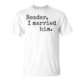 Charlotte Bronte Quote Reader I Married Him Book Lover T-Shirt Charlotte Bronte Quote Reader I Married Him Book Lover T-Shirt