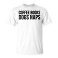 Coffee Books Dogs Naps Reading Lover T-Shirt