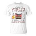 I Create Worlds Of Words Writer Novel Author Book Writing T-Shirt I Create Worlds Of Words Writer Novel Author Book Writing T-Shirt