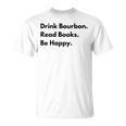 Drink Bourbon Read Books Be Happy T-Shirt