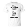 Drink Good Coffee Read Good Books Daily Ritual T-Shirt Drink Good Coffee Read Good Books Daily Ritual T-Shirt