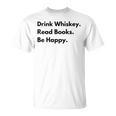Drink Whiskey Read Books Be Happy T-Shirt